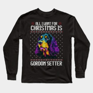 All I Want for Christmas is Gordon Setter - Christmas Gift for Dog Lover Long Sleeve T-Shirt